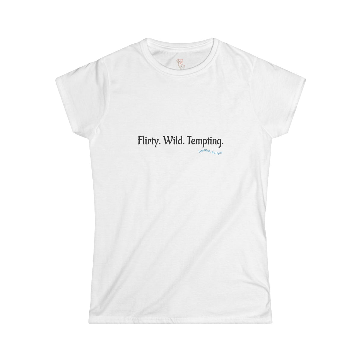 Flirty. Wild. Tempting. | Softstyle Tee | White