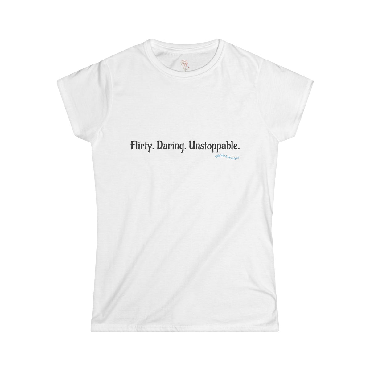 Flirty. Daring. Unstoppable. | Softstyle Tee | White